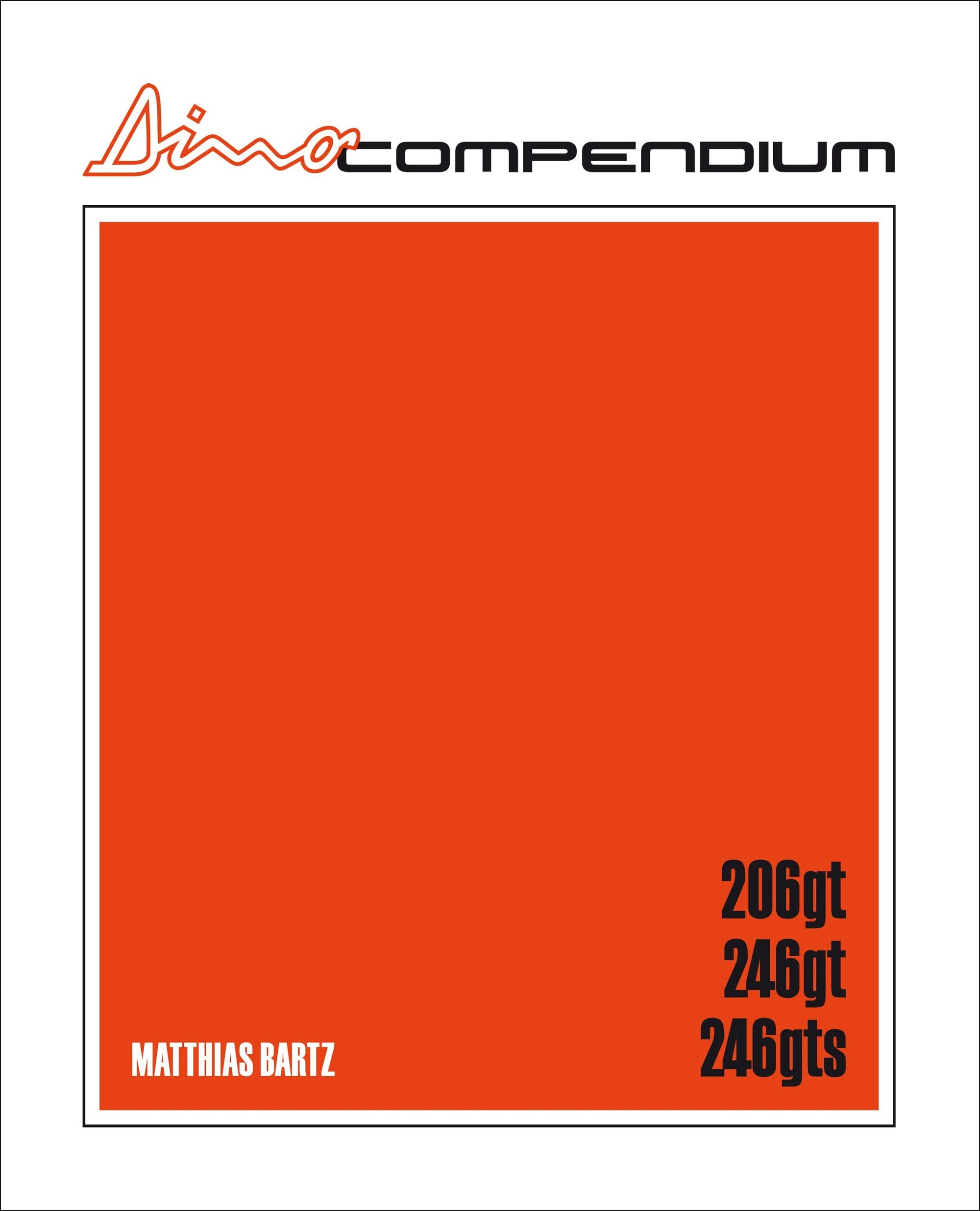 Ferrari Dino Compendium (206/246 GT GTS) - Matthias Bartz